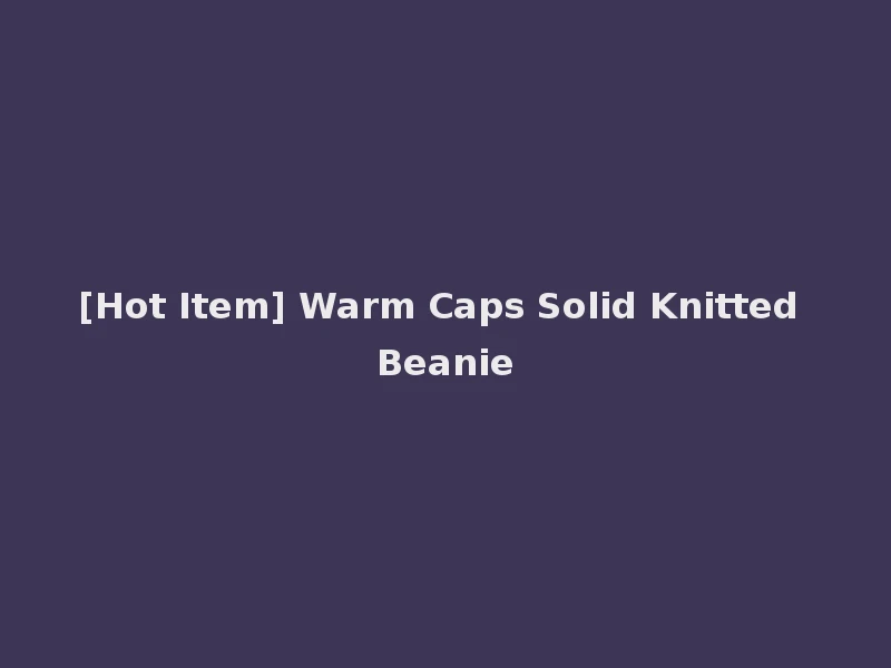 [Hot Item] Warm Caps Solid Knitted Beanie