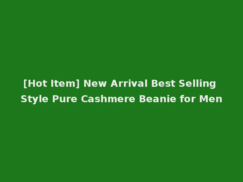 [Hot Item] New Arrival Best Selling Style Pure Cashmere Beanie for Men