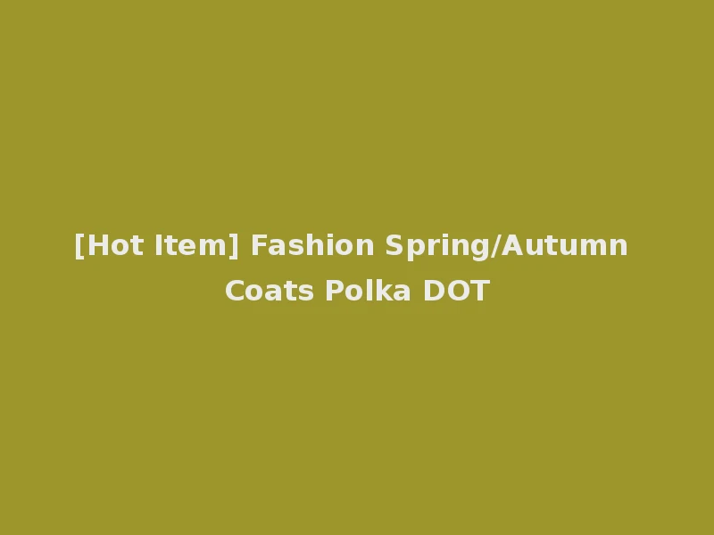 [Hot Item] Fashion Spring/Autumn Coats Polka DOT