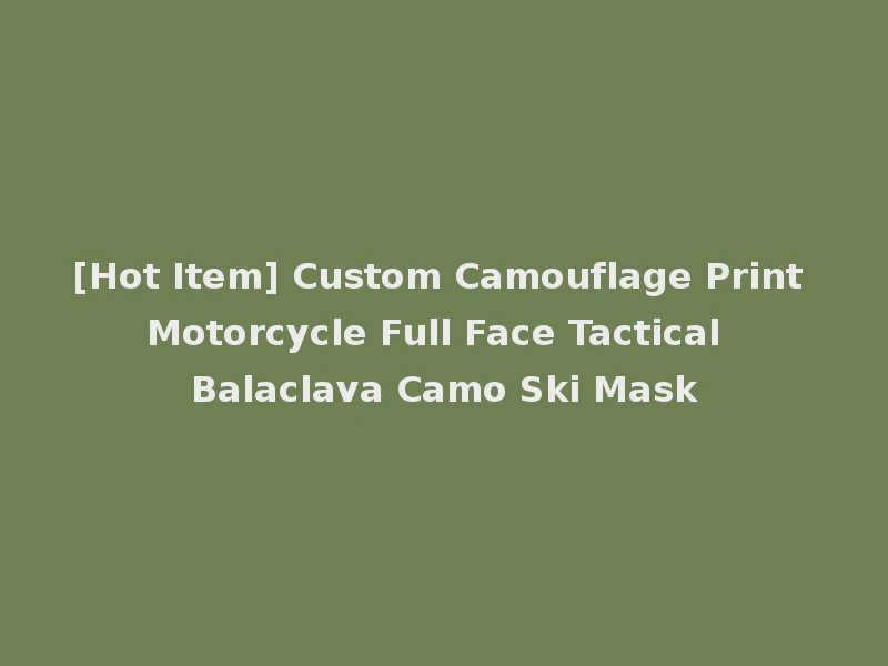 [Hot Item] Custom Camouflage Print Motorcycle Full Face Tactical Balaclava Camo Ski Mask