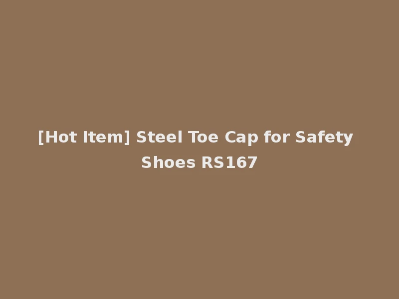 [Hot Item] Steel Toe Cap for Safety Shoes RS167