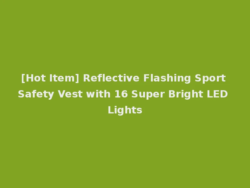 [Hot Item] Reflective Flashing Sport Safety Vest with 16 Super Bright LED Lights