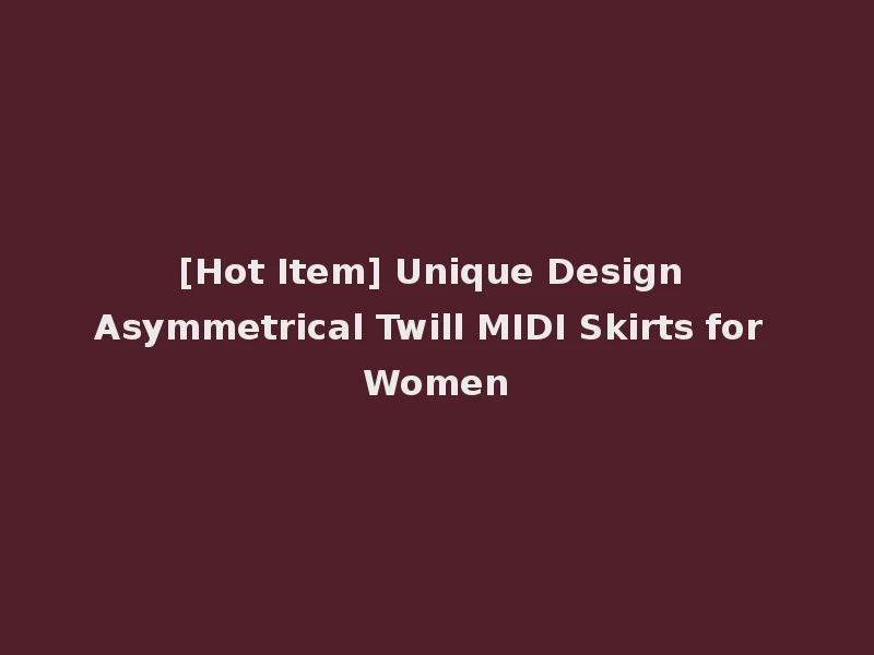 [Hot Item] Unique Design Asymmetrical Twill MIDI Skirts for Women