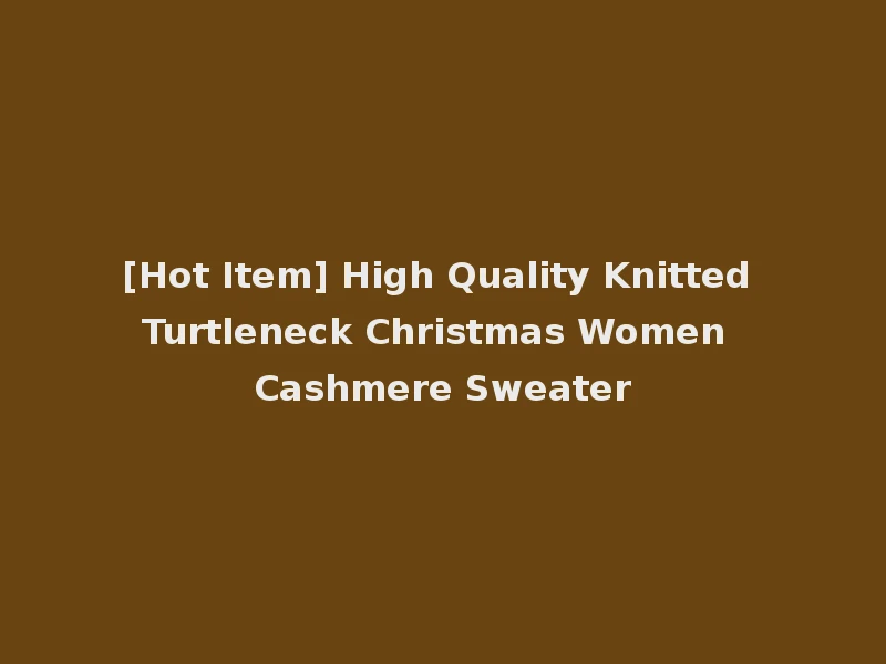 [Hot Item] High Quality Knitted Turtleneck Christmas Women Cashmere Sweater