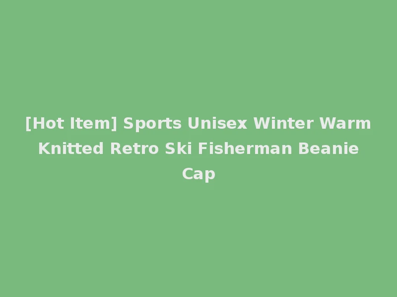 [Hot Item] Sports Unisex Winter Warm Knitted Retro Ski Fisherman Beanie Cap