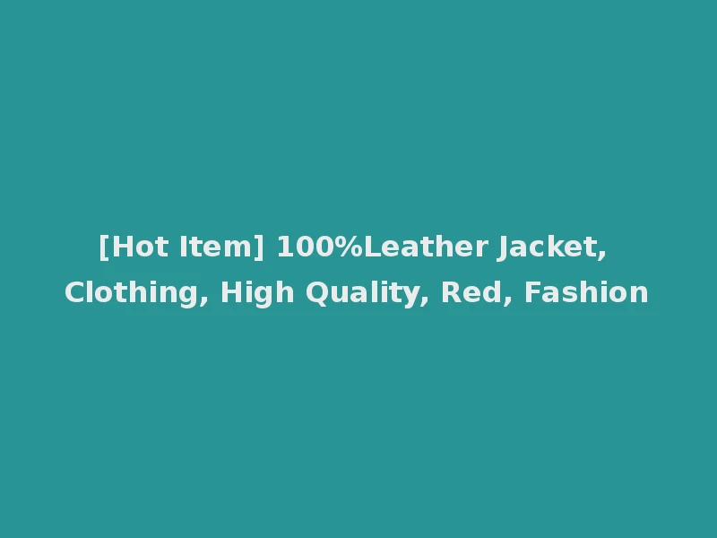 [Hot Item] 100%Leather Jacket, Clothing, High Quality, Red, Fashion