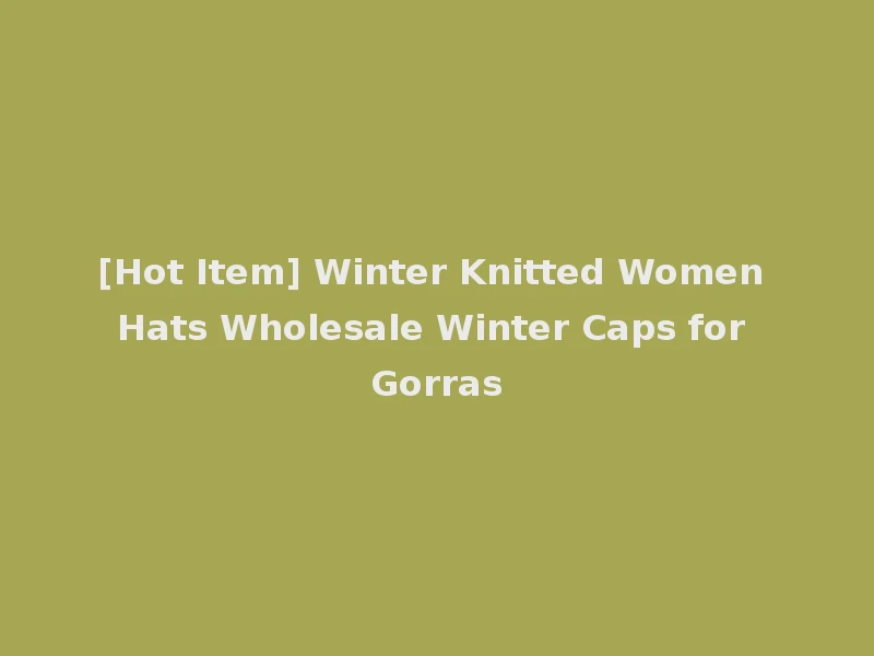 [Hot Item] Winter Knitted Women Hats Wholesale Winter Caps for Gorras
