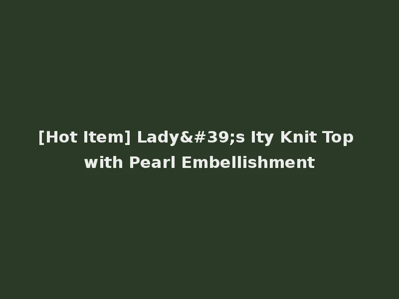 [Hot Item] Lady's Ity Knit Top with Pearl Embellishment