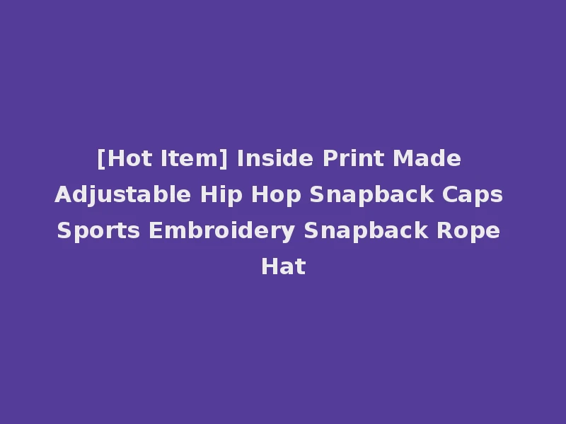 [Hot Item] Inside Print Made Adjustable Hip Hop Snapback Caps Sports Embroidery Snapback Rope Hat