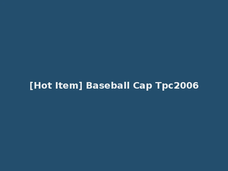 [Hot Item] Baseball Cap Tpc2006