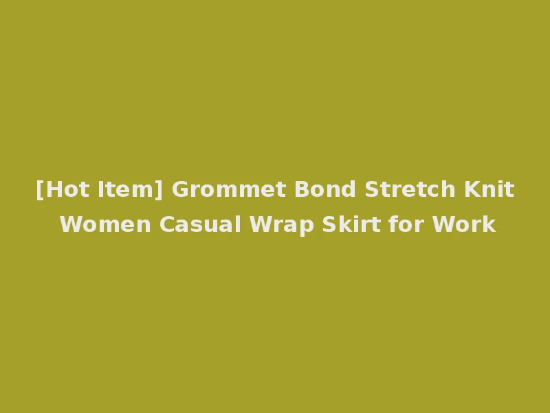 [Hot Item] Grommet Bond Stretch Knit Women Casual Wrap Skirt for Work