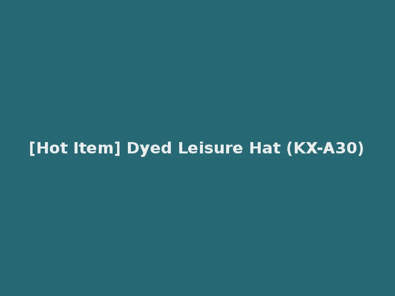 [Hot Item] Dyed Leisure Hat (KX-A30)
