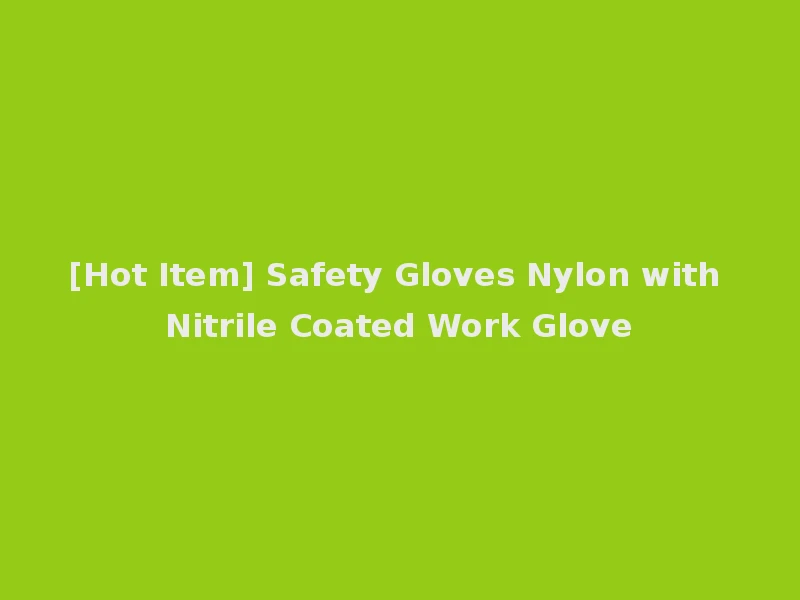 [Hot Item] Safety Gloves Nylon with Nitrile Coated Work Glove