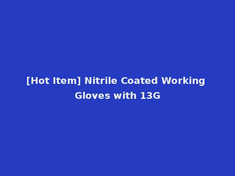 [Hot Item] Nitrile Coated Working Gloves with 13G