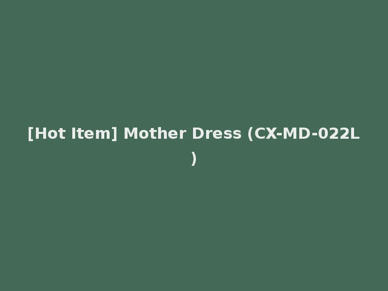 [Hot Item] Mother Dress (CX-MD-022L)