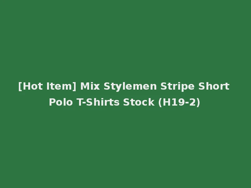 [Hot Item] Mix Stylemen Stripe Short Polo T-Shirts Stock (H19-2)