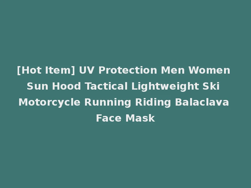 [Hot Item] UV Protection Men Women Sun Hood Tactical Lightweight Ski Motorcycle Running Riding Balaclava Face Mask