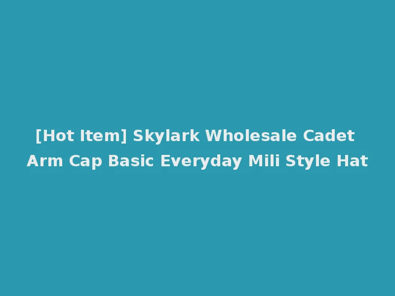 [Hot Item] Skylark Wholesale Cadet Arm Cap Basic Everyday Mili Style Hat