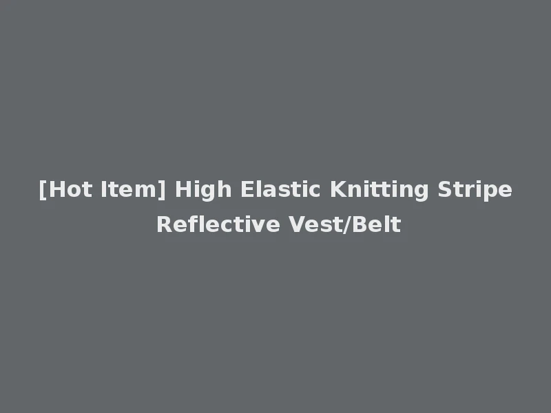 [Hot Item] High Elastic Knitting Stripe Reflective Vest/Belt