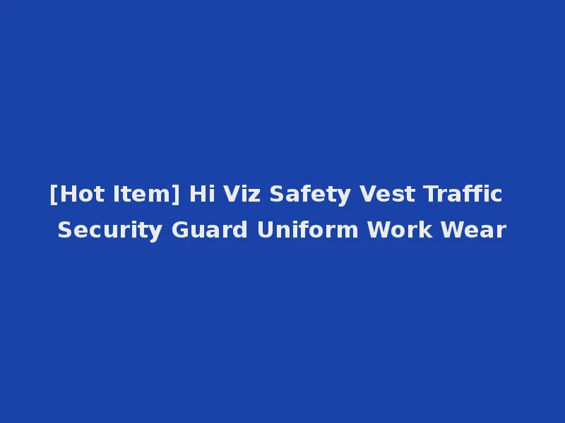 [Hot Item] Hi Viz Safety Vest Traffic Security Guard Uniform Work Wear