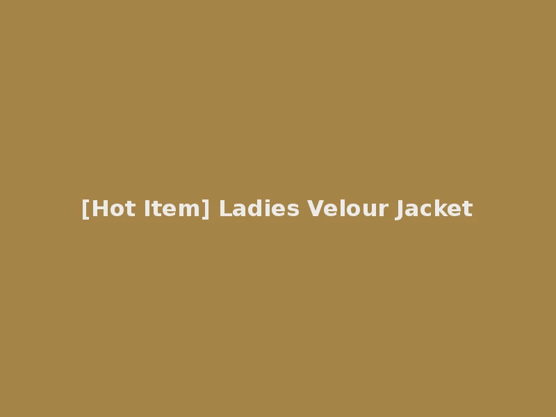 [Hot Item] Ladies Velour Jacket