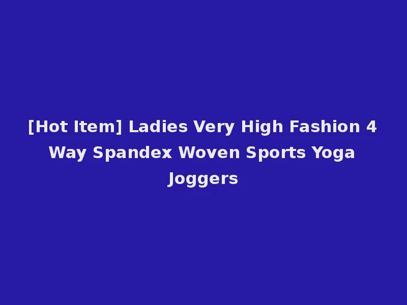 [Hot Item] Ladies Very High Fashion 4 Way Spandex Woven Sports Yoga Joggers