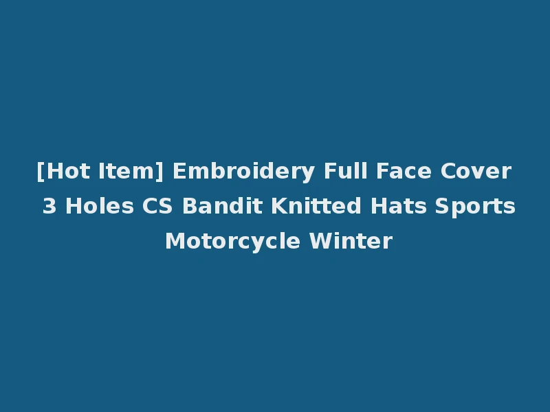 [Hot Item] Embroidery Full Face Cover 3 Holes CS Bandit Knitted Hats Sports Motorcycle Winter