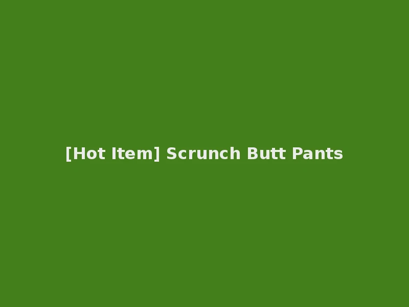 [Hot Item] Scrunch Butt Pants