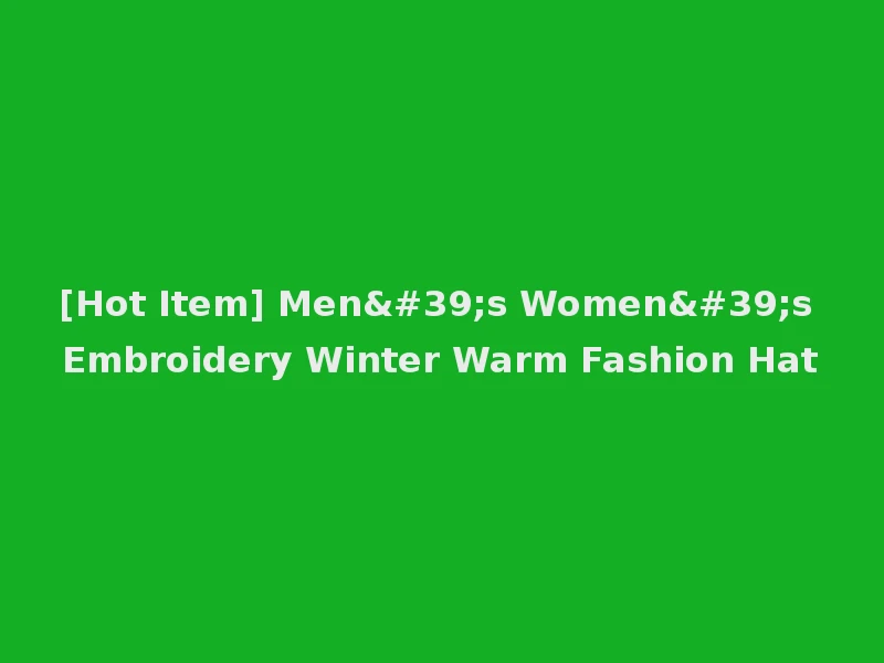 [Hot Item] Men's Women's Embroidery Winter Warm Fashion Hat