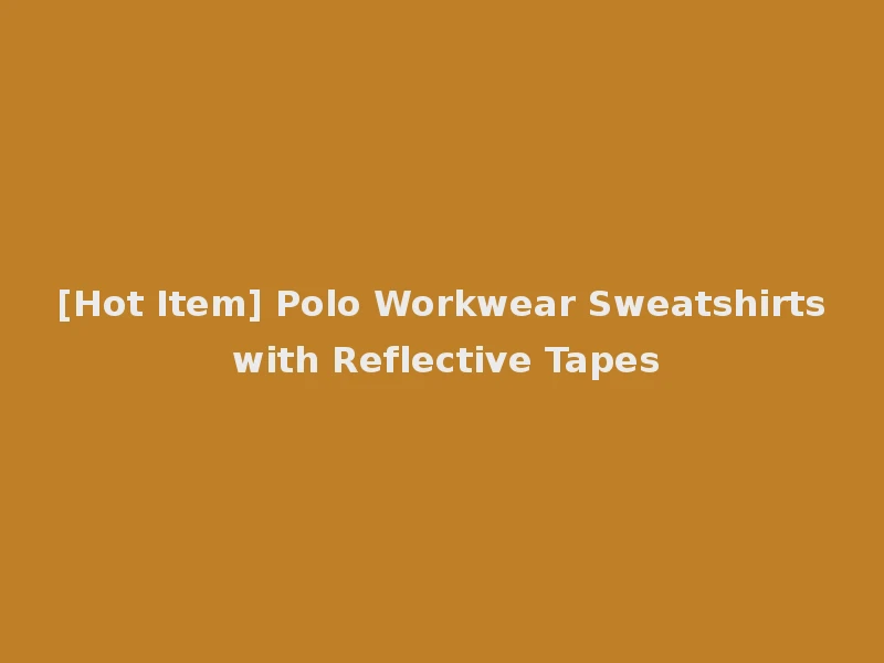 [Hot Item] Polo Workwear Sweatshirts with Reflective Tapes