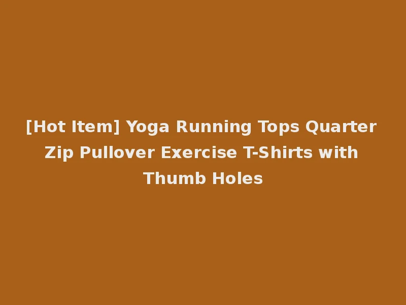 [Hot Item] Yoga Running Tops Quarter Zip Pullover Exercise T-Shirts with Thumb Holes