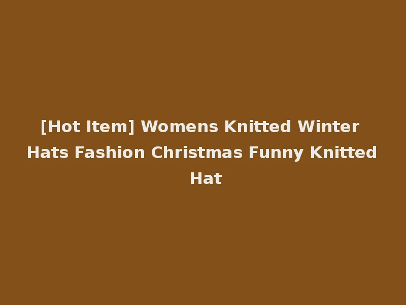 [Hot Item] Womens Knitted Winter Hats Fashion Christmas Funny Knitted Hat