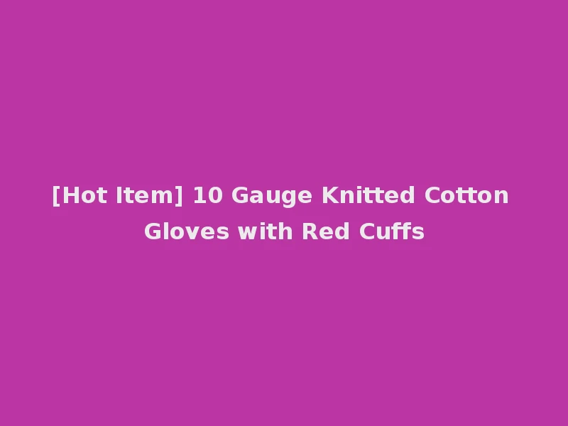 [Hot Item] 10 Gauge Knitted Cotton Gloves with Red Cuffs