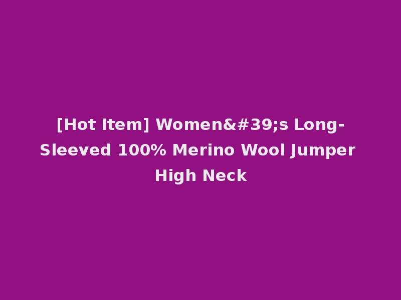 [Hot Item] Women's Long-Sleeved 100% Merino Wool Jumper High Neck