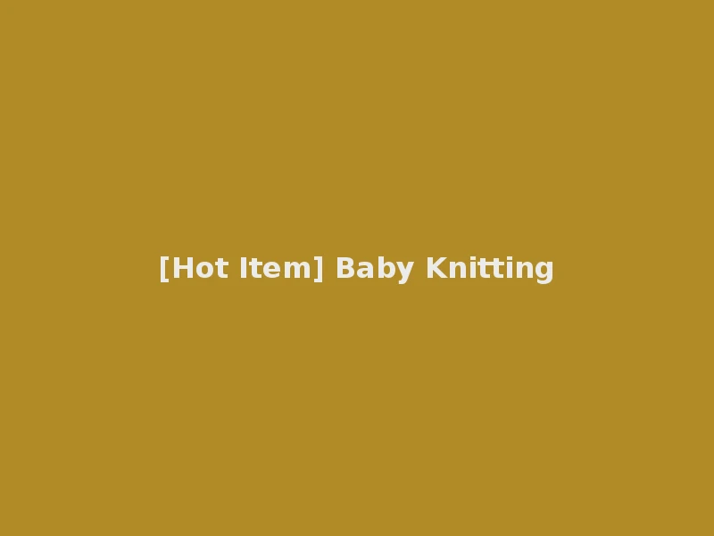 [Hot Item] Baby Knitting