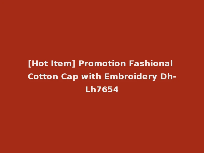 [Hot Item] Promotion Fashional Cotton Cap with Embroidery Dh-Lh7654