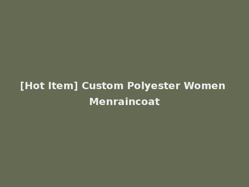 [Hot Item] Custom Polyester Women Menraincoat