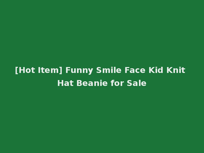 [Hot Item] Funny Smile Face Kid Knit Hat Beanie for Sale