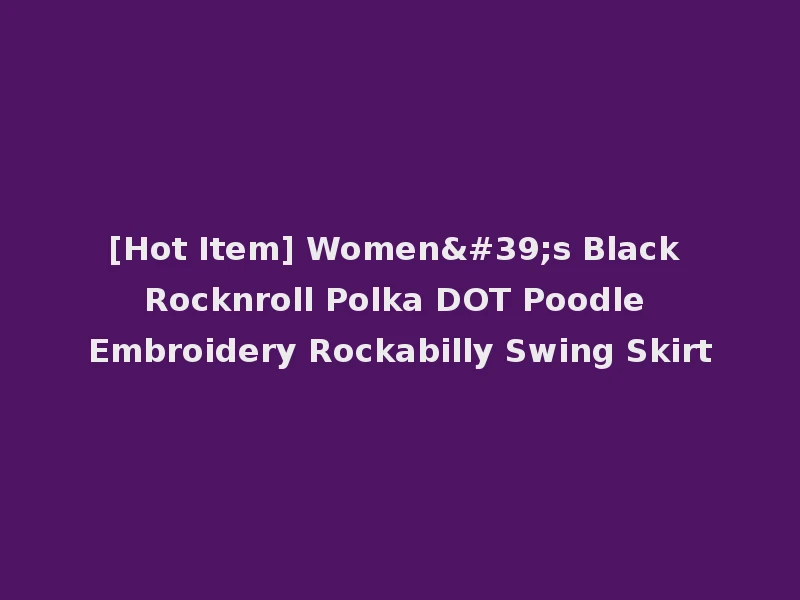 [Hot Item] Women's Black Rocknroll Polka DOT Poodle Embroidery Rockabilly Swing Skirt