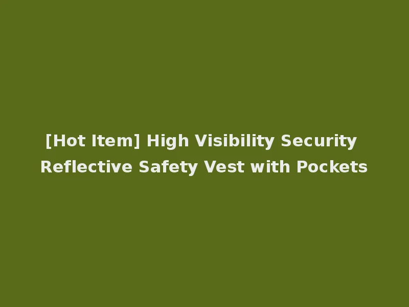 [Hot Item] High Visibility Security Reflective Safety Vest with Pockets