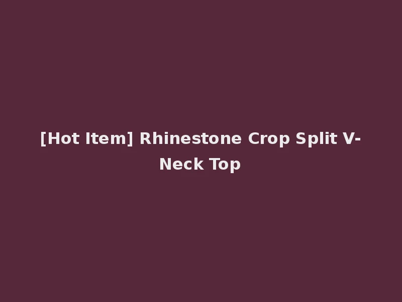 [Hot Item] Rhinestone Crop Split V-Neck Top
