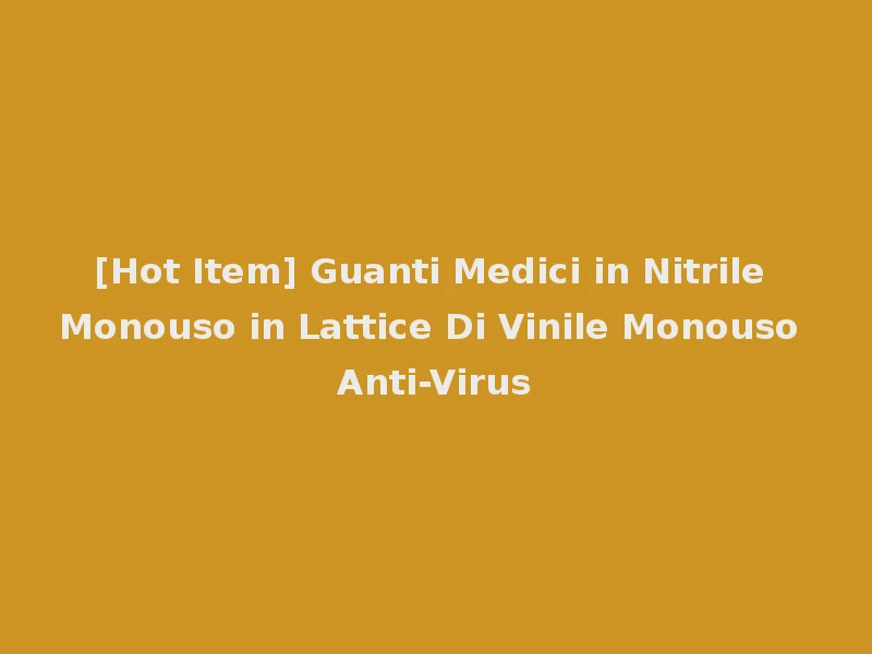 [Hot Item] Guanti Medici in Nitrile Monouso in Lattice Di Vinile Monouso Anti-Virus