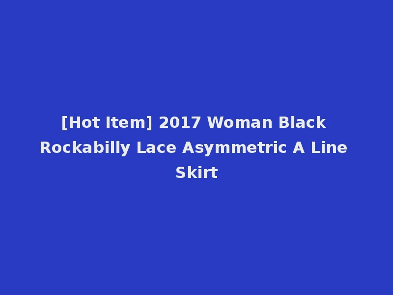 [Hot Item] 2017 Woman Black Rockabilly Lace Asymmetric A Line Skirt