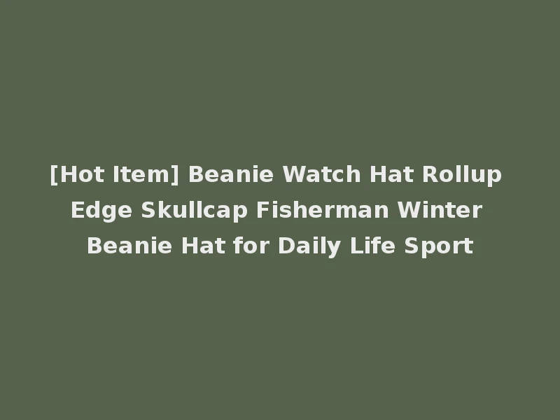[Hot Item] Beanie Watch Hat Rollup Edge Skullcap Fisherman Winter Beanie Hat for Daily Life Sport