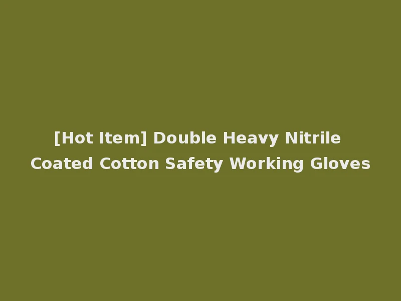 [Hot Item] Double Heavy Nitrile Coated Cotton Safety Working Gloves
