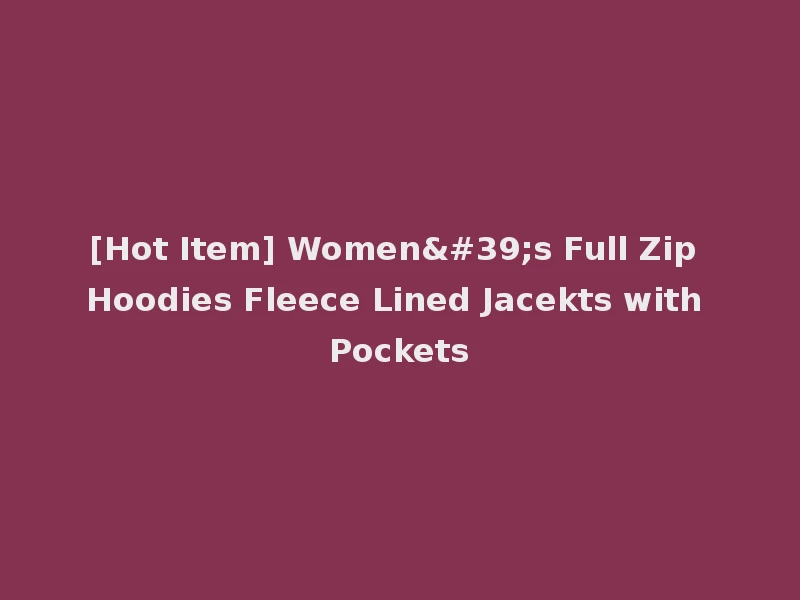 [Hot Item] Women's Full Zip Hoodies Fleece Lined Jacekts with Pockets