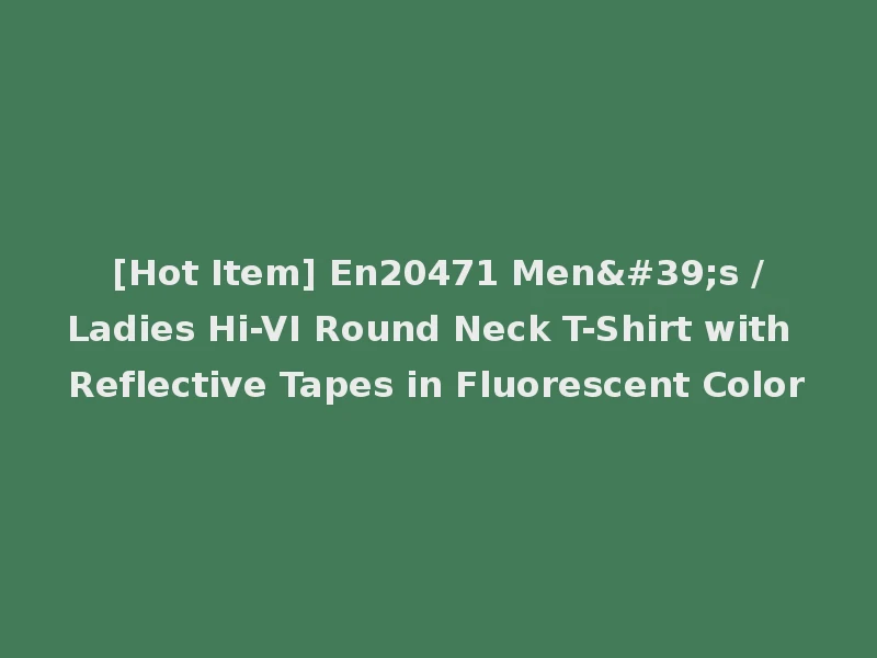 [Hot Item] En20471 Men's /Ladies Hi-VI Round Neck T-Shirt with Reflective Tapes in Fluorescent Color