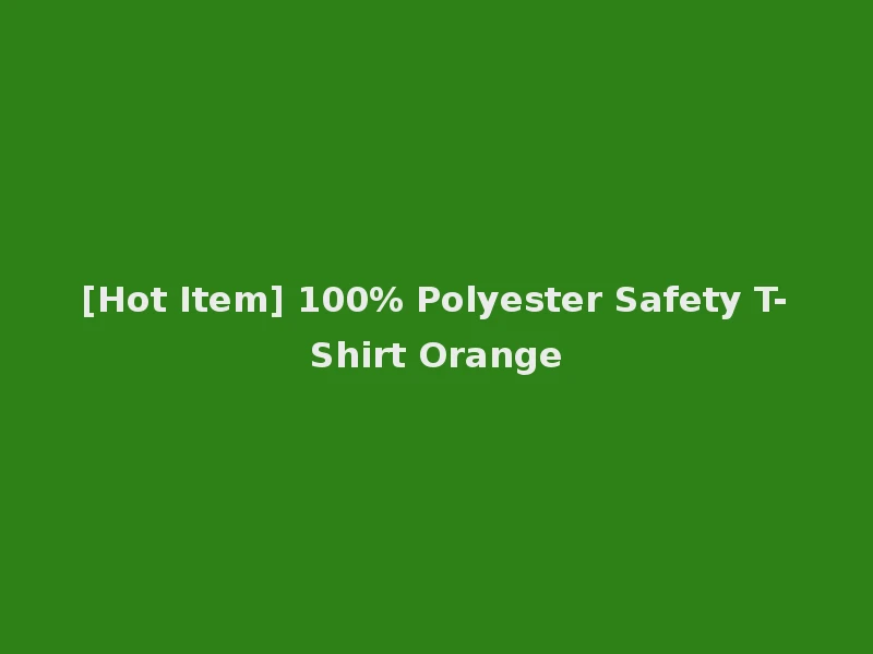 [Hot Item] 100% Polyester Safety T-Shirt Orange
