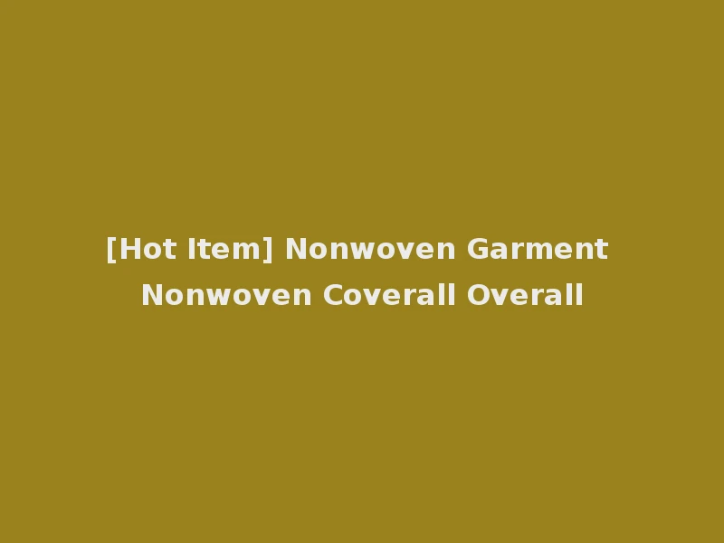 [Hot Item] Nonwoven Garment Nonwoven Coverall Overall