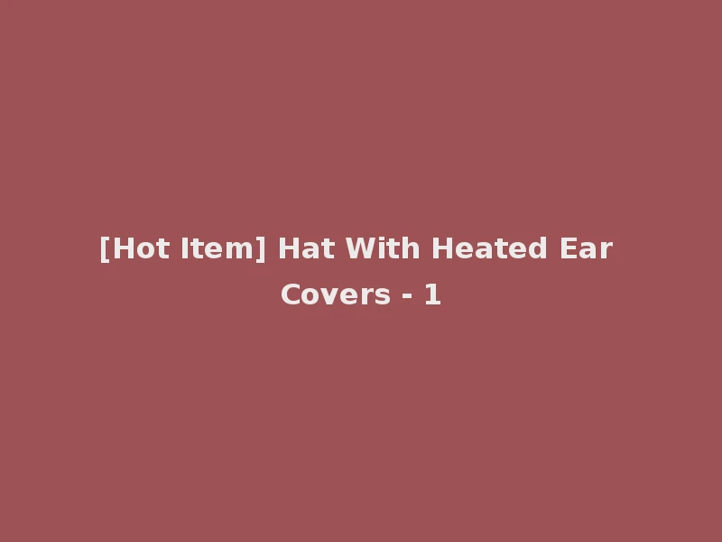 [Hot Item] Hat With Heated Ear Covers - 1